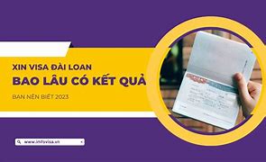 Visa Đài Loan Bao Lâu Có Kết Quả